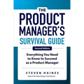 The Product Manager's Survival Guide, Second Edition: Everything You Need to Know to Succeed as a Product Manager - Hardcover