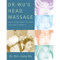 Dr Wus Head Massage: Anti-Aging and Holistic Healing Therapy - Paperback