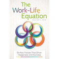 The Work-Life Equation: Six Key Values That Drive Happiness and Success - Hardcover