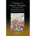 Violence in Islamic Thought from European Imperialism to the Post-Colonial Era - Paperback