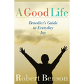A Good Life: Benedict's Guide to Everyday Joy - Paperback