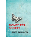 Moneyless Society: The Next Economic Evolution - Hardcover