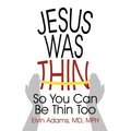 Jesus Was Thin: So You Can Be Thin Too - Paperback