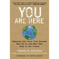 You Are Here: Exposing the Vital Link Between What We Do and What That Does to Our Planet - Paperback
