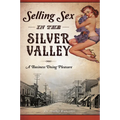 Selling Sex in the Silver Valley: A Business Doing Pleasure - Paperback