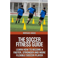 The Soccer Fitness Guide - Paperback