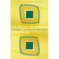 Fidelity of Betrayal: Towards a Church Beyond Belief - Paperback