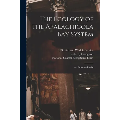 The Ecology of the Apalachicola Bay System: An Estuarine Profile - Paperback
