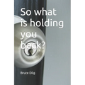 So what is holding you back? - Paperback