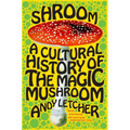 Shroom: A Cultural History of the Magic Mushroom - Paperback