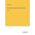 The American Quarterly Church Review: Vol. XI - Paperback