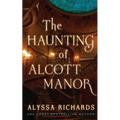 The Haunting of Alcott Manor: A Contemporary Gothic - Paperback