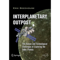 Interplanetary Outpost: The Human and Technological Challenges of Exploring the Outer Planets - Paperback