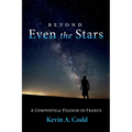 Beyond Even the Stars: A Compostela Pilgrim in France - Hardcover