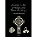 Ancient Celtic Symbols and Their Meanings: A Magic Symbol Reference Book - Paperback