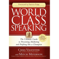 World Class Speaking: The Ultimate Guide to Presenting, Marketing and Profiting Like a Champion - Paperback