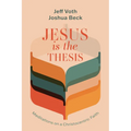 Jesus Is the Thesis: Meditations on a Christocentric Faith - Hardcover