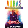 Auras: A Beginner's Guide on How to Feel, See & Strengthen the Auric Field - Paperback