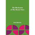 The Mechanism of the Human Voice - Paperback