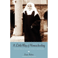 A Little Way of Homeschooling - Paperback