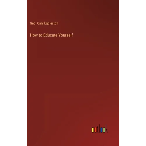 How to Educate Yourself - Hardcover