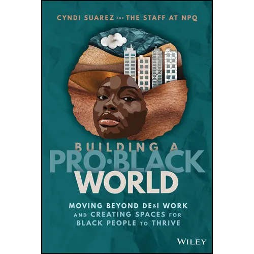 Building a Pro-Black World: Moving Beyond De&i Work and Creating Spaces for Black People to Thrive - Hardcover