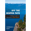 Off the Beaten Path: A Hiking Guide to Vancouver's North Shore, Expanded Second Edition - Paperback