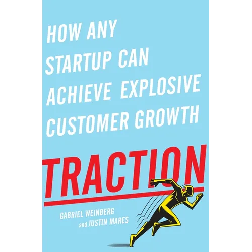 Traction: How Any Startup Can Achieve Explosive Customer Growth - Hardcover