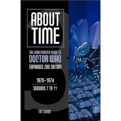 About Time 3: The Unauthorized Guide to Doctor Who (Seasons 7 to 11) - Paperback