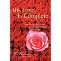 His Love Is Complete: Love Poems, Short Stories and Other Libations from the Heart - Paperback