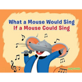 What a Mouse Would Sing if a Mouse Could Sing - Paperback