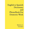 English to Spanish Dictionary and Phrase Book For Domestic Work - Paperback