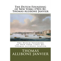 The Dutch Founding of New York (1903) By: Thomas Allibone Janvier - Paperback