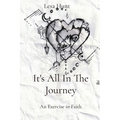 It's All In The Journey: An Exercise in Faith - Paperback