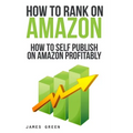 How to Self Publish on Amazon Profitably: How to Rank on Amazon - Paperback