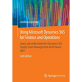 Using Microsoft Dynamics 365 for Finance and Operations: Learn and Understand the Dynamics 365 Supply Chain Management and Finance Apps - Paperback