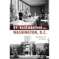 St. Elizabeths in Washington, D.C.: Architecture of an Asylum - Paperback