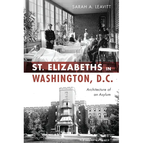 St. Elizabeths in Washington, D.C.: Architecture of an Asylum - Paperback