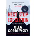 Next Stop Execution: The Autobiography of Oleg Gordievsky - Paperback