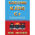 Coding for Kids in C#: Made Your Kid a Coding Superstar in 1 Month with Coding Games, Activities and Puzzles (Coding for Absolute Beginners) - Paperback