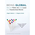 Being Global: How to Think, Act, and Lead in a Transformed World - Hardcover