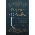 Forgotten Magic: Finding Your Expression in a Dark World - Paperback