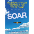 Soar: The Breakthrough Treatment for Fear of Flying - Paperback