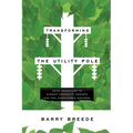 Transforming the Utility Pole: Using Innovation to Disrupt Commodity Markets and Fuel Sustainable Business - Paperback