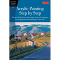 Acrylic Painting Step by Step: Discover All the Basics and a Range of Special Techniques for Creating Your Own Masterpieces in Acrylic - Paperback