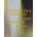 Katharina Grosse: Studio Paintings 1988-2022 - Hardcover