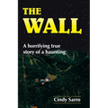 The Wall: A horrifying true story of a haunting - Paperback
