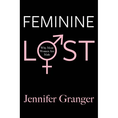 Feminine Lost: Why Most Women Are Male - Paperback