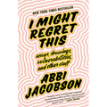 I Might Regret This: Essays, Drawings, Vulnerabilities, and Other Stuff - Hardcover