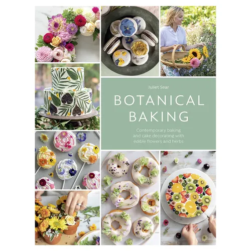 Botanical Baking: Contemporary Baking and Cake Decorating with Edible Flowers and Herbs - Hardcover
